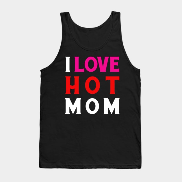 I Love Hot Moms Tank Top by kupkle